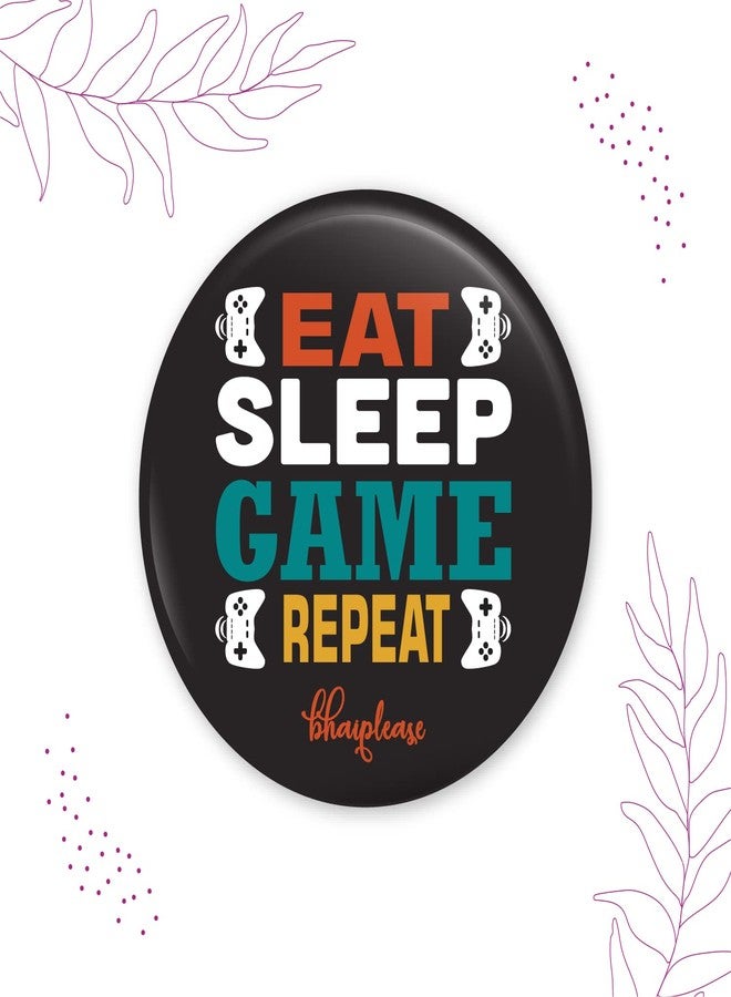 Bhai Please Eat Sleep Game Repeat Pin Badges | 44mm Round Shaped Pin- Badge | Pin-Back Button Badge | Gift for Birthday, Events (Pack of 5) - Image 3